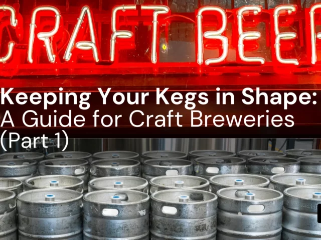 Proper Keg Maintenance – The Foundation for Quality Beer (Part 1)